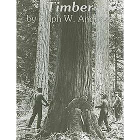 Ralph W Andrews: Timber: Loggers Challenge the Great Northwest Forests