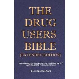 Dominic Milton Trott: The Drug Users Bible [Extended Edition]