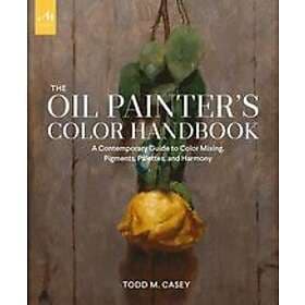 Todd M Casey: The Oil Painter's Color Handbook