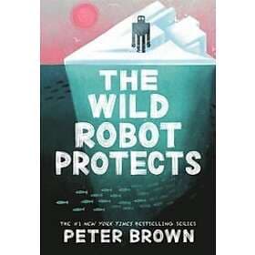 Peter Brown: The Wild Robot Protects (The 3)