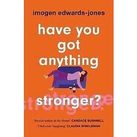 Imogen Edwards-Jones: Have You Got Anything Stronger?