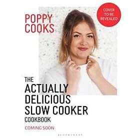 Poppy Cooks: The Actually Delicious Slow Cooker Cookbook