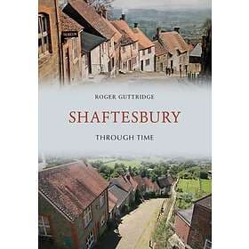 Shaftesbury Through Time (häftad, eng)