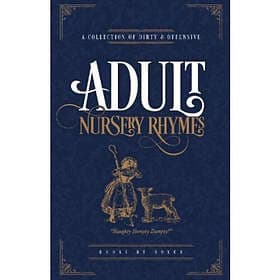 Adult Nursery Rhymes A Collection Of Dirty & Offensive Rhyme (inbunden, eng)