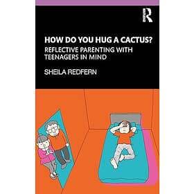 How Do You Hug a Cactus? Reflective Parenting with Teenagers in Mind (häftad, en