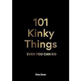 101 Kinky Things Even You Can Do (inbunden, eng)