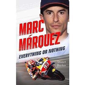 Marc Marquez: Everything or Nothing