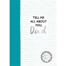 Tell Me All About You, Dad A guided journal for fathers to share their memories 