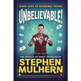 UNBELIEVABLE! The Secrets Of Magic Revealed by Stephen Mulhern