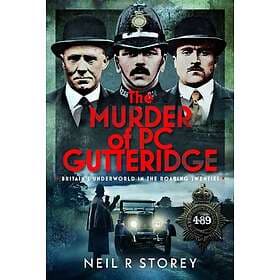 The Murder of PC Gutteridge Britain's Underworld in the Roaring Twenties