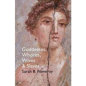 Goddesses, Whores, Wives and Slaves