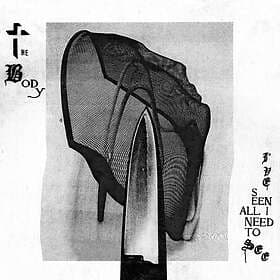 Body: I've Seen All I Need To See CD
