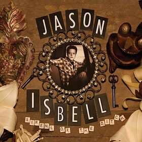Isbell Jason: Sirens of the ditch 2007