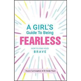 Girl's Guide to Being Fearless A
