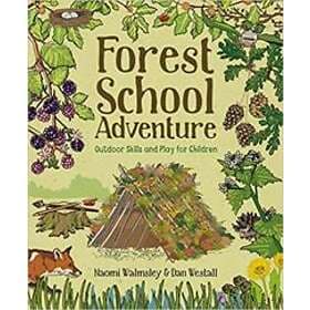 Forest School Adventure: Outdoor Skills And Play For Children