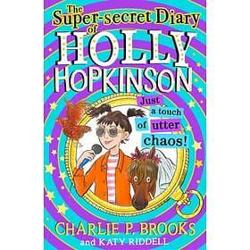 Super-Secret Diary Of Holly Hopkinson: Just A Touch Of Utter Chaos