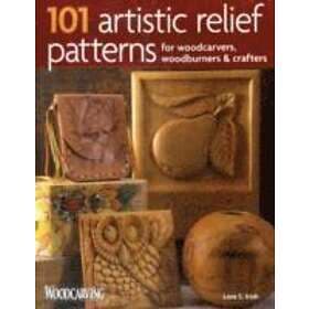 101 Artistic Relief Patterns For Woodcarvers, Woodburners & Crafters