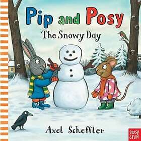 Pip And Posy: The Snowy Day