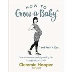 How To Grow A Baby And Push It Out