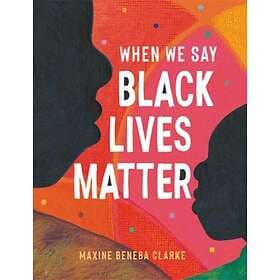 When We Say Black Lives Matter