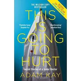 This is Going to Hurt: Secret Diaries of a Junior av Adam Kay
