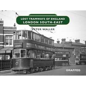 Lost Tramways of England: London South East av Peter Waller