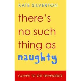 There's No Such Thing As 'Naughty' av Kate Silverton