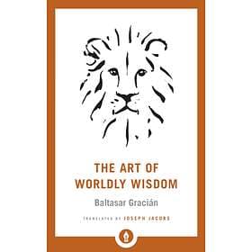 The Art of Worldly Wisdom av Baltasar Gracian, Joseph Jacobs