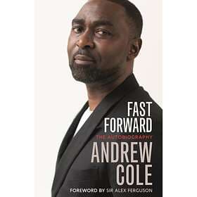 Fast Forward: The Autobiography av Andrew Cole