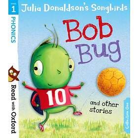 Read with Oxford: Stage 1: Julia Donaldson's Songbirds: Bob Bug and Other Storie