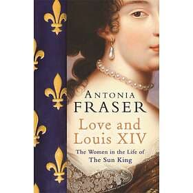 Love and Louis XIV av Lady Antonia Fraser