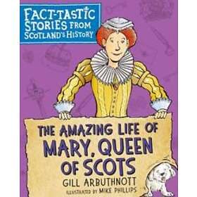 The Amazing Life of Mary, Queen of Scots
