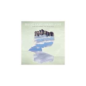Bright Light Life Is Hard The Remixes CD