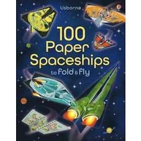 100 Paper Spaceships to Fold and Fly
