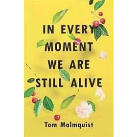 In Every Moment We are Still Alive