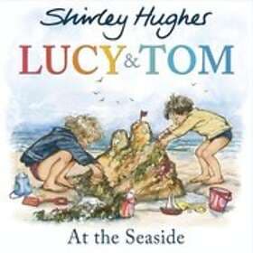 Shirley Hughes: Lucy and Tom at the Seaside