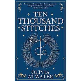 Olivia Atwater: Ten Thousand Stitches