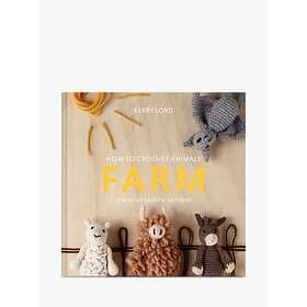 Kerry Lord: How to Crochet Animals: Farm