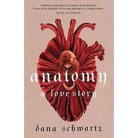 Dana Schwartz: Anatomy: A Love Story