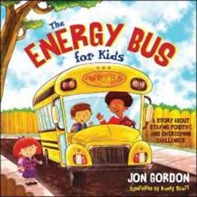 J Gordon: The Energy Bus for Kids A Story about Staying Positive and Overcoming 