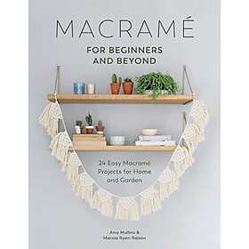 Amy Mullins, Marnia Ryan-Raison: Macrame for Beginners and Beyond