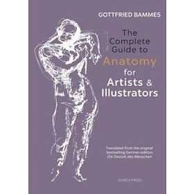 Gottfried Bammes: The Complete Guide to Anatomy for Artists &; Illustrators