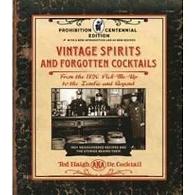 Ted Haigh: Vintage Spirits and Forgotten Cocktails: Prohibition Centennial Editi