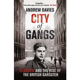 Andrew Davies: City of Gangs: Glasgow and the Rise British Gangster