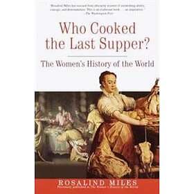 Rosalind Miles: Who Cooked The Last Supper?