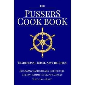 Paul White: The Pussers Cook Book: Traditional Royal Navy recipes