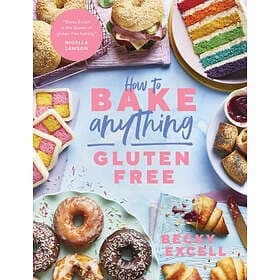 Becky Excell: How to Bake Anything Gluten Free (From Sunday Times Bestselling Au
