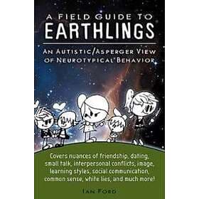 Ian Ford: A Field Guide to Earthlings: An autistic/Asperger view of neurotypical