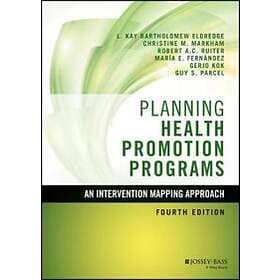 Planning Health Promotion Programs – An Intervention Mapping Approach 4e