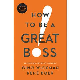 Gino Wickman, Rene Boer: How to Be a Great Boss